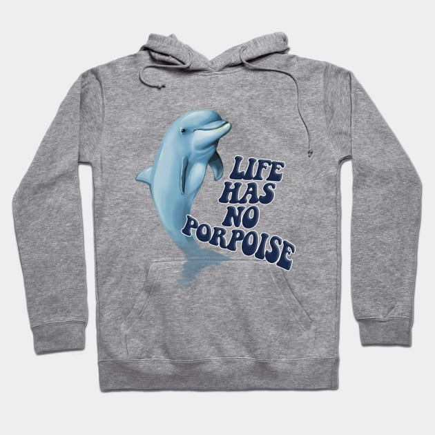 Life Has No Porpoise - Funny Nihilism Tee Hoodie by DankFutura